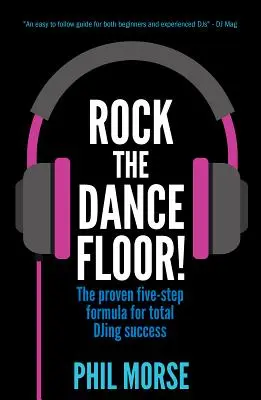 Rock The Dancefloor: Osvedčený recept v piatich krokoch na úplný úspech DJ-ingu - Rock The Dancefloor: The proven five-step formula for total DJing success
