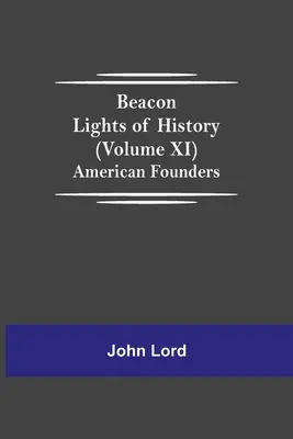 Majákové svetlá histórie (XI. zväzok): Americkí zakladatelia - Beacon Lights of History (Volume XI): American Founders