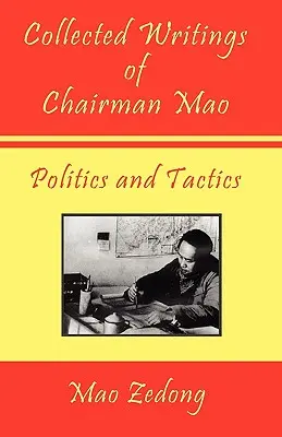 Zborník spisov predsedu Maa - Politika a taktika: Zväzok 2 - Politika a taktika - Collected Writings of Chairman Mao - Politics and Tactics: Volume 2 - Politics and Tactics