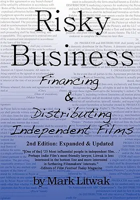 Riskantný biznis: Financovanie a distribúcia nezávislých filmov (druhé vydanie) - Risky Business: Financing & Distributing Independent Films (Second Edition)