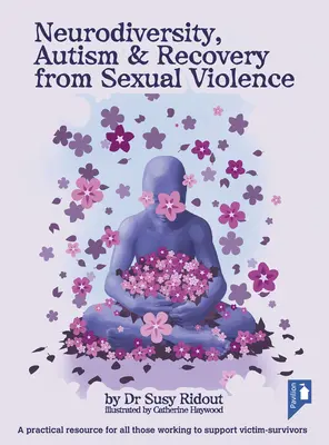 Neurodiverzita, autizmus a zotavenie zo sexuálneho násilia: Praktický zdroj pre všetkých, ktorí pracujú na podpore obetí a preživších - Neurodiversity, Autism & Recovery from Sexual Violence: A Practical Resource for All Those Working to Support Victim-Survivors