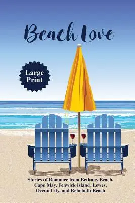 Plážová láska: Príbehy romantiky z Bethany Beach, Cape May, Fenwick Island, Lewes, Ocean City a Rehoboth Beach - Beach Love: Stories of Romance from Bethany Beach, Cape May, Fenwick Island, Lewes, Ocean City, and Rehoboth Beach