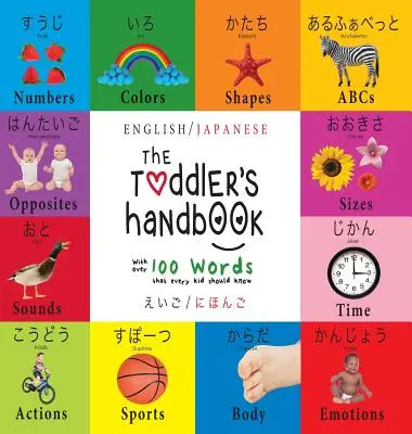 Príručka pre batoľa: Dvojjazyčná (angličtina / japončina) (えいご / にほんご) Čísla, farby, tvary, - The Toddler's Handbook: Bilingual (English / Japanese) (えいご / にほんご) Numbers, Colors, Shapes,