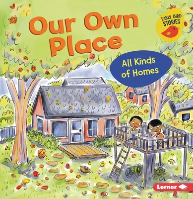 Naše vlastné miesto: Všetky druhy domovov - Our Own Place: All Kinds of Homes