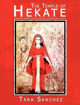 Chrám Hekaté: Chrám bohyne Hekaté: Skúmanie bohyne Hekaté prostredníctvom rituálov, meditácií a veštenia - The Temple of Hekate: Exploring the Goddess Hekate Through Ritual, Meditation and Divination
