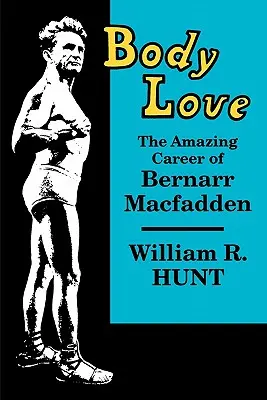Láska k telu: Úžasná kariéra Bernarra Macfaddena - Body Love: The Amazing Career of Bernarr Macfadden