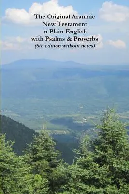 Pôvodný aramejský Nový zákon v jednoduchej angličtine so žalmami a prísloviami (8. vydanie bez poznámok) - The Original Aramaic New Testament in Plain English with Psalms & Proverbs (8th Edition Without Notes)
