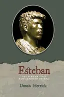 Esteban: Africký otrok, ktorý objavil Ameriku - Esteban: The African Slave Who Explored America