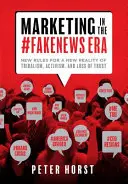Marketing v ére #Fakenews: Nové pravidlá pre novú realitu kmeňovosti, aktivizmu a straty dôvery - Marketing in the #Fakenews Era: New Rules for a New Reality of Tribalism, Activism, and Loss of Trust