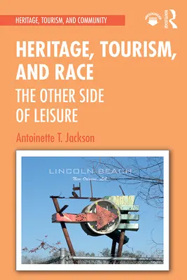 Dedičstvo, cestovný ruch a rasa: druhá strana voľného času - Heritage, Tourism, and Race: The Other Side of Leisure