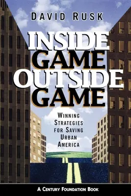 Vnútorná hra/vonkajšia hra: Víťazné stratégie na záchranu mestskej Ameriky - Inside Game/Outside Game: Winning Strategies for Saving Urban America