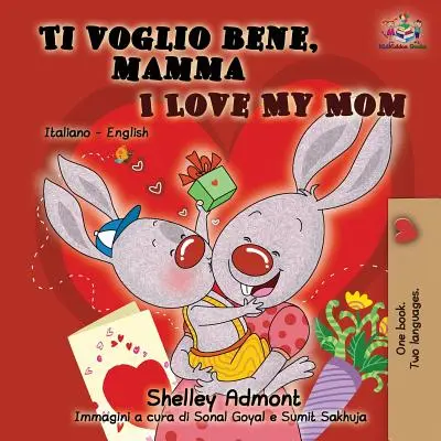 Ti voglio bene, mamma I Love My Mom: taliansko anglická dvojjazyčná kniha pre deti - Ti voglio bene, mamma I Love My Mom: Italian English Bilingual Book for Kids