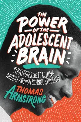Sila mozgu dospievajúcich: Stratégie vyučovania študentov stredných a vysokých škôl - The Power of the Adolescent Brain: Strategies for Teaching Middle and High School Students