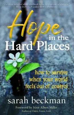 Nádej na ťažkých miestach: Ako prežiť, keď sa vám svet vymyká spod kontroly - Hope in the Hard Places: How to Survive When Your World Feels Out of Control