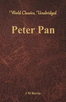 Peter Pan (svetová klasika, neskrátený) - Peter Pan (World Classics, Unabridged)