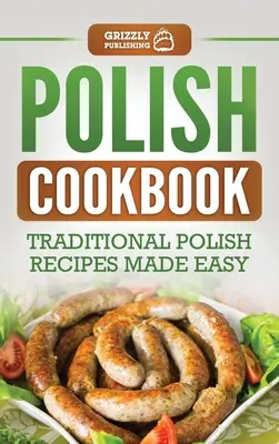 Poľská kuchárska kniha: Tradičné poľské recepty pripravené jednoducho - Polish Cookbook: Traditional Polish Recipes Made Easy