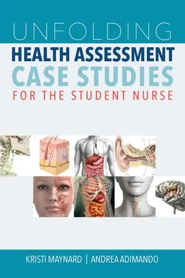 Rozvíjajúce sa prípadové štúdie hodnotenia zdravotného stavu pre študenta ošetrovateľstva - Unfolding Health Assessment Case Studies for the Student Nurse