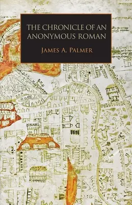 Kronika anonymného Rimana: Rím, Taliansko a latinské kresťanstvo v rokoch 1325 - 1360 - The Chronicle of an Anonymous Roman: Rome, Italy, and Latin Christendom, c.1325-1360