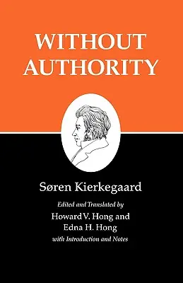 Kierkegaardove spisy, XVIII, zväzok 18: Bez autority - Kierkegaard's Writings, XVIII, Volume 18: Without Authority
