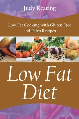 Nízkotučná diéta: Nízkotučné varenie s bezlepkovými a paleo receptami - Low Fat Diet: Low Fat Cooking with Gluten Free and Paleo Recipes