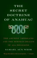 Tajné učenie Anahuacu: Starovekí Američania a hadí drak všetkých náboženstiev - Secret Doctrine of Anahuac: The Ancient Americans and the Serpent-Dragon of All Religions