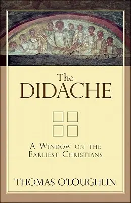 Didaché: Okienko do života prvých kresťanov - The Didache: A Window on the Earliest Christians