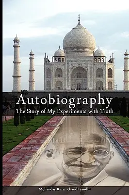 Autobiografia: Gándhího biografia: Príbeh mojich pokusov s pravdou - Autobiography: The Story of My Experiments with Truth