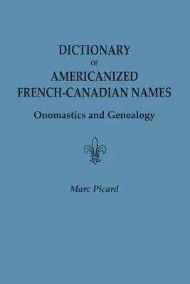 Slovník amerikanizovaných francúzsko-kanadských mien: Onomastika a genealógia - Dictionary of Americanized French-Canadian Names: Onomastics and Genealogy