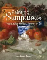 Maľujeme olejom nádhernú zeleninu, ovocie a kvety - Painting Sumptuous Vegetables, Fruits & Flowers in Oil