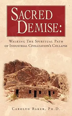 Posvätný zánik: Kráčanie po duchovnej ceste kolapsu priemyselnej civilizácie - Sacred Demise: Walking The Spiritual Path of Industrial Civilzation's Collapse