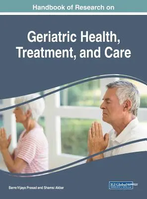 Príručka výskumu geriatrického zdravia, liečby a starostlivosti - Handbook of Research on Geriatric Health, Treatment, and Care