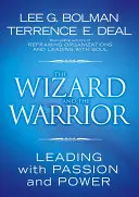 Čarodejník a bojovník: Vedenie s vášňou a mocou - The Wizard and the Warrior: Leading with Passion and Power