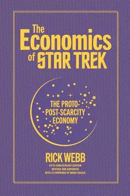Ekonomika Star Treku: Prototyp ekonomiky po období nedostatku (The Economics of Star Trek: The Proto-Post-Scarcity Economy): Vydanie k piatemu výročiu: revidované a rozšírené vydanie s predslovom Manu Saadia - The Economics of Star Trek: The Proto-Post-Scarcity Economy: Fifth Anniversary Edition Revised and Expanded with a Foreword by Manu Saadia