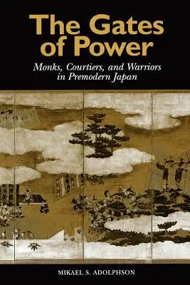 Brány moci: Mnísi, dvorania a bojovníci v predmodernom Japonsku - The Gates of Power: Monks, Courtiers, and Warriors in Premodern Japan