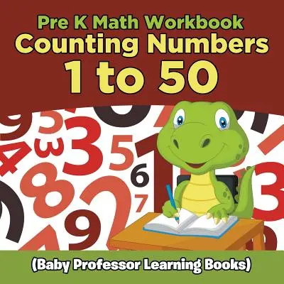Pracovný zošit matematiky pre deti predškolského veku: (Detské učebnice profesora): Počítanie s číslami od 1 do 50 - Pre K Math Workbook: Counting Numbers 1 to 50 (Baby Professor Learning Books)