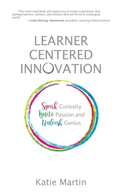 Inovácie zamerané na žiaka: Vydajte sa na cestu k inováciám: podnieťte zvedavosť, zapáľte vášeň a uvoľnite genialitu - Learner-Centered Innovation: Spark Curiosity, Ignite Passion and Unleash Genius