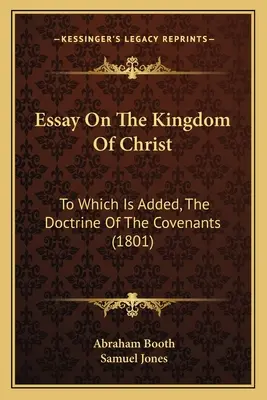 Esej o Kristovom kráľovstve: Učenie o Kristovom kráľovstve, ku ktorému je pridané učenie o zmluvách (1801) - Essay on the Kingdom of Christ: To Which Is Added, the Doctrine of the Covenants (1801)