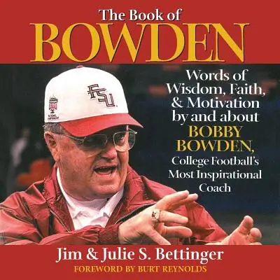 Kniha Bowden: Slová múdrosti, viery a motivácie od Bobbyho Bowdena, najinšpiratívnejšieho trénera univerzitného futbalu, a o ňom - The Book of Bowden: Words of Wisdom, Faith, and Motivation by and about Bobby Bowden, College Football's Most Inspirational Coach