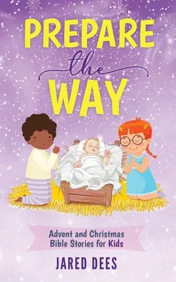 Pripravte cestu: Adventné a vianočné biblické príbehy pre deti - Prepare the Way: Advent and Christmas Bible Stories for Kids