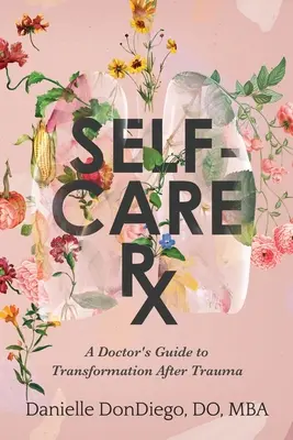 Rx na samoliečbu: Lekársky sprievodca transformáciou po traume - Self-Care Rx: A Doctor's Guide to Transformation After Trauma