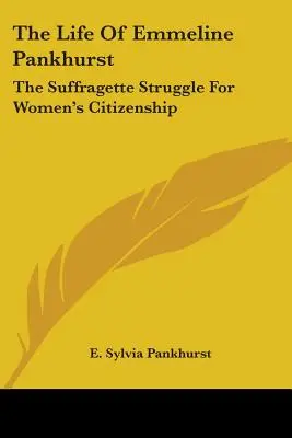 Život Emmeline Pankhurstovej: Sufražetka: boj za občianstvo žien - The Life of Emmeline Pankhurst: The Suffragette Struggle for Women's Citizenship