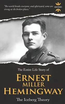 Ernest Miller Hemingway: Teória ľadovca. Celý životný príbeh - Ernest Miller Hemingway: The Iceberg Theory. The Entire Life Story