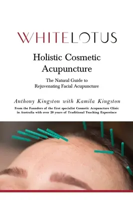 Holistická kozmetická akupunktúra: Prírodný sprievodca omladzujúcou akupunktúrou tváre - Holistic Cosmetic Acupuncture: The Natural Guide to Rejuvenating Facial Acupuncture