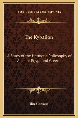 Kybalion: Štúdia o hermetickej filozofii starovekého Egypta a Grécka - The Kybalion: A Study of the Hermetic Philosophy of Ancient Egypt and Greece