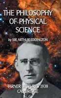 Filozofia fyzikálnych vied: Tarner Lectures 1938 - Cambridge - The Philosophy of Physical Science: Tarner Lectures 1938 - Cambridge