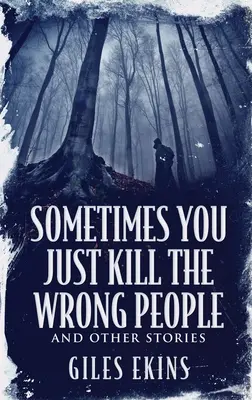 Niekedy jednoducho zabijete nesprávnych ľudí a iné príbehy - Sometimes You Just Kill The Wrong People and Other Stories