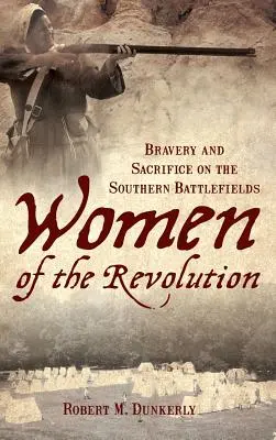 Ženy revolúcie: Odvaha a obetavosť na južných bojiskách - Women of the Revolution: Bravery and Sacrifice on the Southern Battlefields