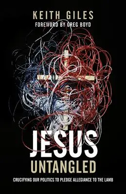 Ježiša rozpustiť: Ukrižovanie našej politiky, aby sme prisahali vernosť Baránkovi - Jesus Untangled: Crucifying Our Politics to Pledge Allegiance to the Lamb