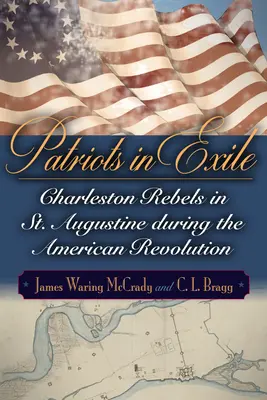 Patrioti v exile: Augustine počas americkej revolúcie - Patriots in Exile: Charleston Rebels in St. Augustine During the American Revolution