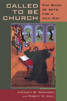 Povolaní byť cirkvou: Kniha Skutkov apoštolov pre nové dni - Called to Be Church: The Book of Acts for a New Day